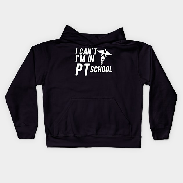 Physical Therapy Student - I can't I am in PI School Kids Hoodie by KC Happy Shop